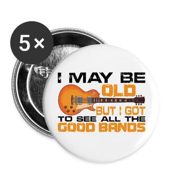 I May Be Old But I Got To See All The Good Bands15 - Buttons large 2.2''/56 mm (5-pack) - white - Front