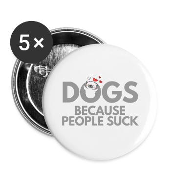LES CHIENS PARCE QUE LES GENS SUCENT - Lot de 5 grands badges (56 mm) - blanc - Devant