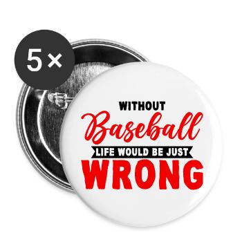 Without Baseball, Life Would Be Just Wrong 3 - Buttons groß 56 mm (5er Pack) - Weiß - Vorne