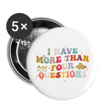 I Have More Than Four Questions Funny Saying - Buttons large 2.2''/56 mm (5-pack) - white - Front
