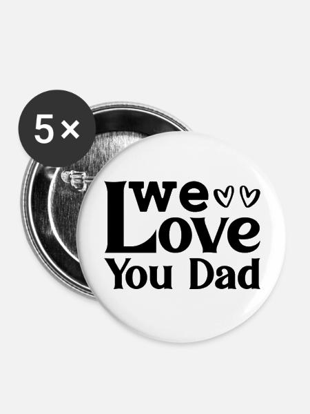 We love you Dad - Buttons groß 56 mm (5er Pack) - Weiß