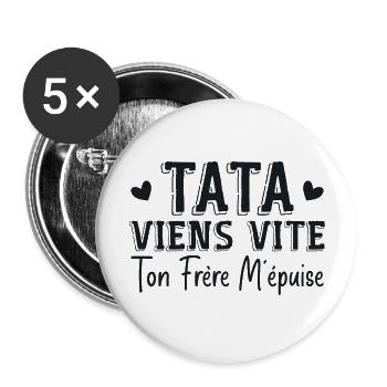 Tata Viens Vite Ton Frère M'épuise - Lot de 5 grands badges (56 mm) - blanc - Devant