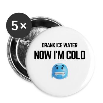 Drank Cold Water Now Im Freezing Funny Meme - Buttons large 2.2''/56 mm (5-pack) - white - Front