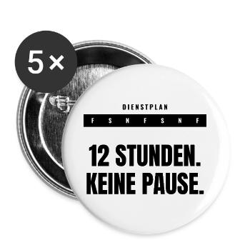 12 Stunden. Keine Pause. — Schichtdienst - Buttons groß 56 mm (5er Pack) - Weiß - Vorne