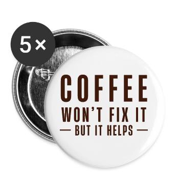 Coffee Won’t Fix It – But It Helps - Buttons groß 56 mm (5er Pack) - Weiß - Vorne