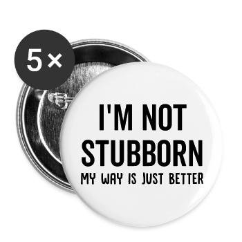 I'm Not Stubborn My Way Is Just Better - Buttons large 2.2''/56 mm (5-pack) - white - Front