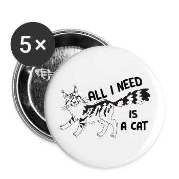 Cat Maine Coon with quote All I need is a cat - Buttons large 2.2''/56 mm (5-pack) - white - Front