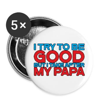 I try to be good but I take after my dad 3 - Buttons large 2.2''/56 mm (5-pack) - white - Front