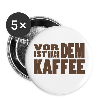 Vor dem Kaffe ist nach dem Kaffee! - Buttons groß 56 mm (5er Pack) - Weiß - Vorne