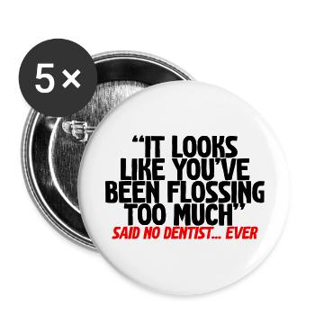 You've Been Flossing Too Much - Said No Dentist - Buttons groß 56 mm (5er Pack) - Weiß - Vorne