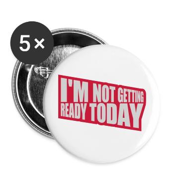 not getting ready today - Buttons groß 56 mm (5er Pack) - Weiß - Vorne