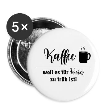 Kaffee weil es für Wein zu früh ist - Buttons groß 56 mm (5er Pack) - Weiß - Vorne
