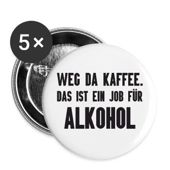 Weg da Kaffee. Job für Alkohol - Buttons groß 56 mm (5er Pack) - Weiß - Vorne