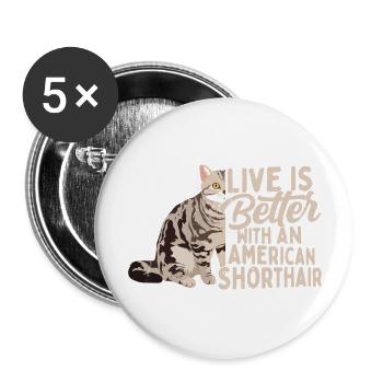 Live Is Better With An American Shorthair Cat Owne - Buttons large 2.2''/56 mm (5-pack) - white - Front