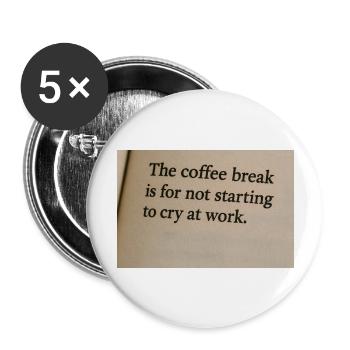 Kaffeepause bedeutet, bei der Arbeit nicht anzufangen zu weinen - Buttons groß 56 mm (5er Pack) - Weiß - Vorne