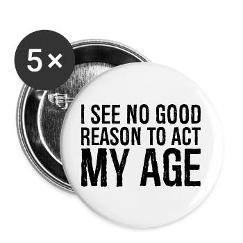 Je ne vois aucune bonne raison d’agir pour mon âge - Lot de 5 grands badges (56 mm) - blanc - Devant