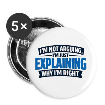 I don't argue, I'm right funny - Buttons large 2.2''/56 mm (5-pack) - white - Front