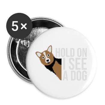 Hold On I See A Dog Dog Funny Distracted Saying - Buttons large 2.2''/56 mm (5-pack) - white - Front