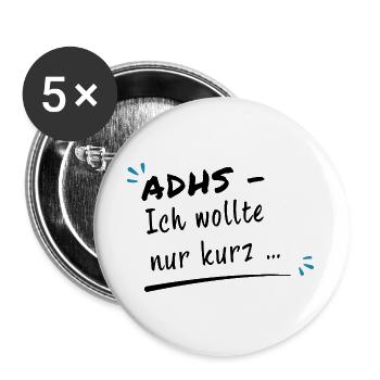 ADHS – Ich wollte nur kurz … - Buttons groß 56 mm (5er Pack) - Weiß - Vorne