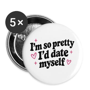 Ich bin so hübsch, dass ich mich selbst daten würde - Buttons groß 56 mm (5er Pack) - Weiß - Vorne