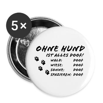 Hundeliebe Geschenk Ohne Hund ist alles Doof Dog - Buttons groß 56 mm (5er Pack) - Weiß - Vorne