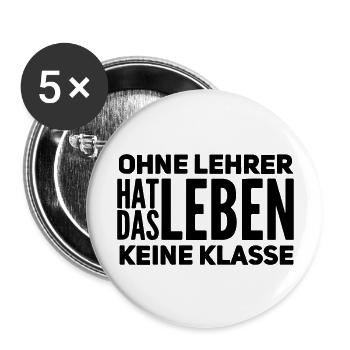 Ohne Lehrer Keine Klasse | Lehrerspruch Geschenk - Buttons groß 56 mm (5er Pack) - Weiß - Vorne
