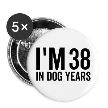 I'm 38 in Dog Years - Buttons large 2.2''/56 mm (5-pack) - white - Front