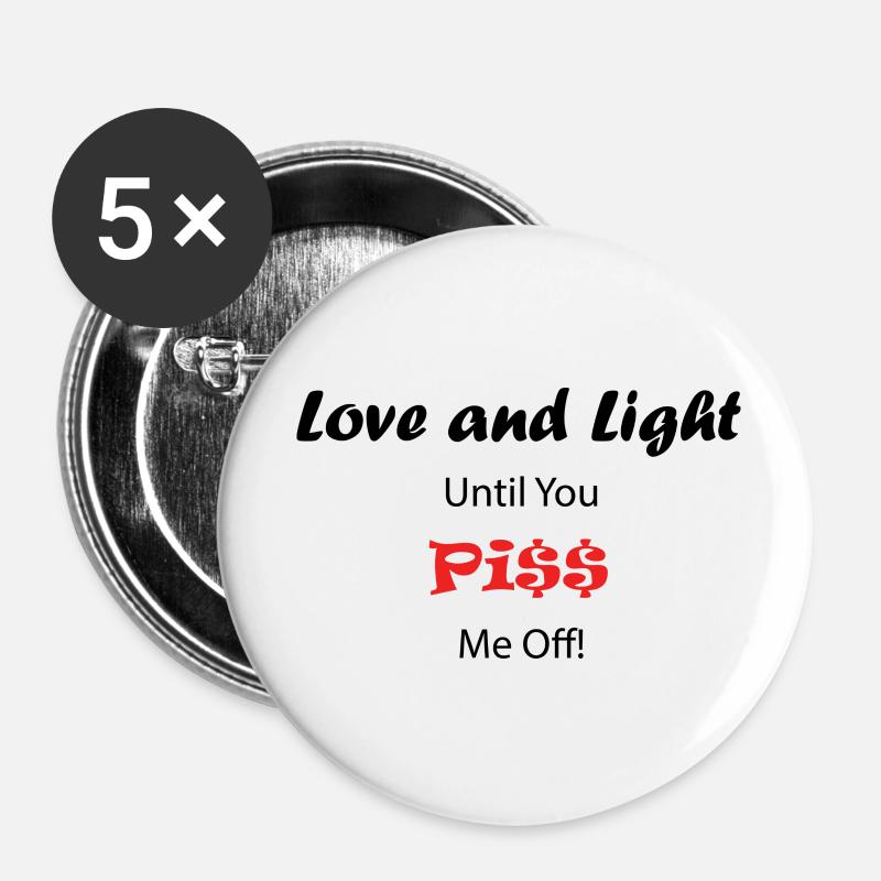 Love and Light Until You pi$$ Me Off! - Buttons large 2.2''/56 mm (5-pack) - white