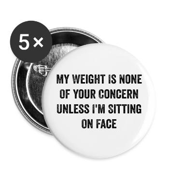 My Weight Is None Of Your Concern Funny Saying - Lot de 5 grands badges (56 mm) - blanc - Devant