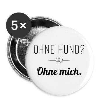 Ohne Hund? Ohne mich. Statement für Hundeliebhaber - Buttons groß 56 mm (5er Pack) - Weiß - Vorne