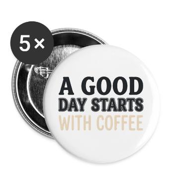A Good Day Starts With Coffee - Motivations Spruch - Buttons large 2.2''/56 mm (5-pack) - white - Front