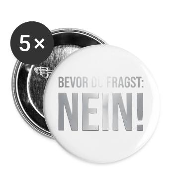 BEVOR DU FRAGST: NEIN!!! Cooles & Lustiges Design! - Buttons groß 56 mm (5er Pack) - Weiß - Vorne