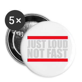 Just Loud Not Fast Laut Nicht Schnell Spruch Logo  - Buttons groß 56 mm (5er Pack) - Weiß - Vorne