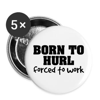 born to hurl forced to work - Buttons large 2.2''/56 mm (5-pack) - white - Front