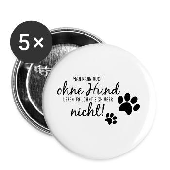 Ohne Hund lohnt nicht - Buttons groß 56 mm (5er Pack) - Weiß - Vorne