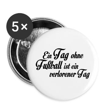 Ein Tag ohne Fußball ist ein verlorener Tag - Buttons large 2.2''/56 mm (5-pack) - white - Front