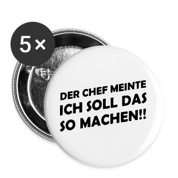 Der Chef meinte ich soll das so machen - Buttons groß 56 mm (5er Pack) - Weiß - Vorne