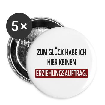 Zum Glück habe ich hier keinen Erziehungsauftrag - Buttons groß 56 mm (5er Pack) - Weiß - Vorne