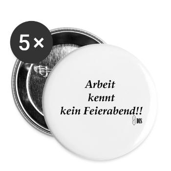 Arbeit kennt kein Feierabend! - Buttons groß 56 mm (5er Pack) - Weiß - Vorne