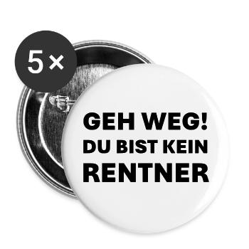 Geh weg du bist kein Rentner - Buttons groß 56 mm (5er Pack) - Weiß - Vorne