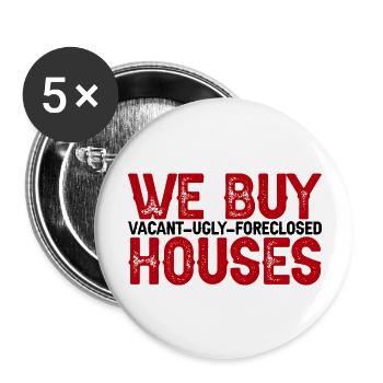 We Buy Vacant, Ugly, Foreclosed Houses 3 - Buttons large 2.2''/56 mm (5-pack) - white - Front