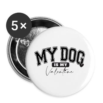 MY DOG IS MY VALENTINE - Buttons large 2.2''/56 mm (5-pack) - white - Front