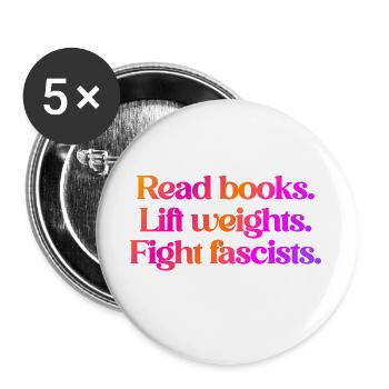 Read books. Lift weights. Fight fascists. - Buttons large 2.2''/56 mm (5-pack) - white - Front