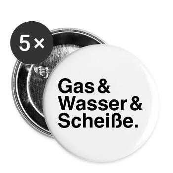 Gas & Wasser & Scheiße. - Buttons groß 56 mm (5er Pack) - Weiß - Vorne