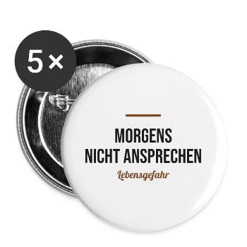 Morgens nicht ansprechen – Lebensgefahr - Buttons groß 56 mm (5er Pack) - Weiß - Vorne