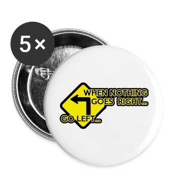 when nothing goes right, go left! - Buttons groß 56 mm (5er Pack) - Weiß - Vorne