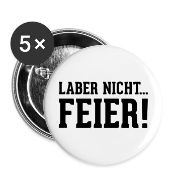 laber nicht... Feier! - Buttons groß 56 mm (5er Pack) - Weiß - Vorne