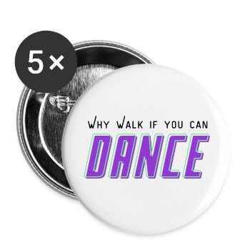 Why walk, if you can Dance - Buttons large 2.2''/56 mm (5-pack) - white - Front