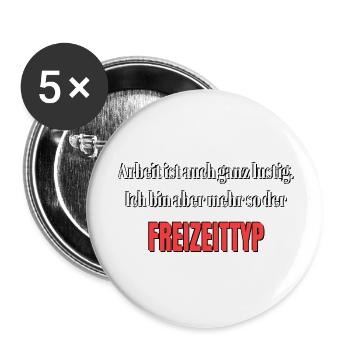 Arbeit ist lustig bin aber mehr so der Freizeittyp - Buttons groß 56 mm (5er Pack) - Weiß - Vorne