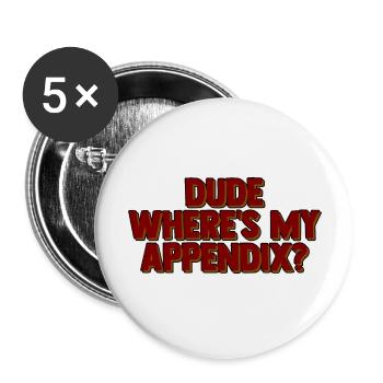 Dude Where's My Appendix 2 - Buttons groß 56 mm (5er Pack) - Weiß - Vorne